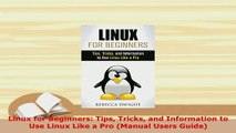 Download  Linux for Beginners Tips Tricks and Information to Use Linux Like a Pro Manual Users  Read Online