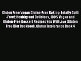 Download Gluten Free: Vegan Gluten-Free Baking: Totally Guilt-Free!: Healthy and Delicious