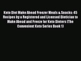 PDF Keto Diet Make Ahead Freezer Meals & Snacks: 45 Recipes by a Registered and Licensed Dietician