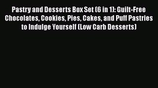 PDF Pastry and Desserts Box Set (6 in 1): Guilt-Free Chocolates Cookies Pies Cakes and Puff