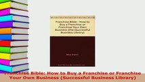 Download  Franchise Bible How to Buy a Franchise or Franchise Your Own Business Successful PDF Full Ebook