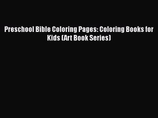 [PDF] Preschool Bible Coloring Pages: Coloring Books for Kids (Art Book Series) Read Online