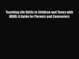 [PDF] Teaching Life Skills to Children and Teens with ADHD: A Guide for Parents and Counselors