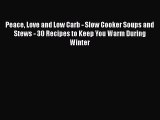 PDF Peace Love and Low Carb - Slow Cooker Soups and Stews - 30 Recipes to Keep You Warm During