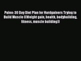 PDF Paleo: 30 Day Diet Plan for Hardgainers Trying to Build Muscle ((Weight gain health bodybuilding