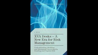 XVA Desks - A New Era for Risk Management Understanding Building and Managing Counterparty Funding and Capital