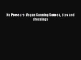 PDF No Pressure: Vegan Canning Sauces dips and dressings Free Books