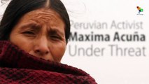Peru: Activist Maxima Acuña Under Threat