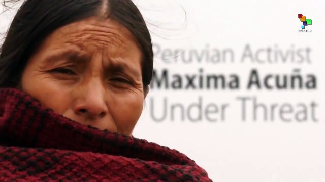 Peru: Activist Maxima Acuña Under Threat