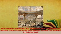 Download  The Peoples Galleries Art Museums and Exhibitions in Britain 18001914 The Paul Mellon Read Online