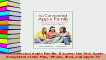 PDF  The Connected Apple Family Discover the Rich Apple Ecosystem of the Mac iPhone iPad and  EBook