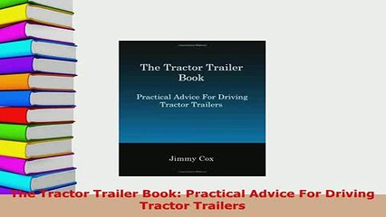 PDF  The Tractor Trailer Book Practical Advice For Driving Tractor Trailers Read Full Ebook