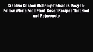 PDF Creative Kitchen Alchemy: Delicious Easy-to-Follow Whole Food Plant-Based Recipes That