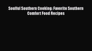 Download Soulful Southern Cooking: Favorite Southern Comfort Food Recipes  Read Online