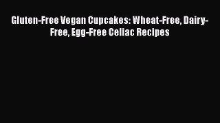 PDF Gluten-Free Vegan Cupcakes: Wheat-Free Dairy-Free Egg-Free Celiac Recipes  Read Online