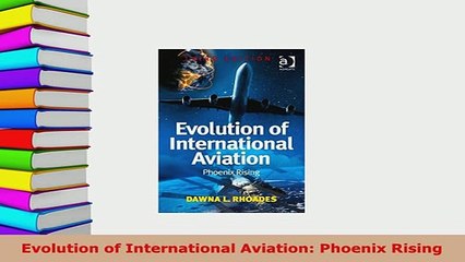 PDF  Evolution of International Aviation Phoenix Rising Download Online