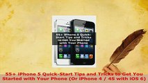 PDF  55 iPhone 5 QuickStart Tips and Tricks to Get You Started with Your Phone Or iPhone 4   Read Online