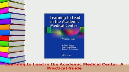 Download  Learning to Lead in the Academic Medical Center A Practical Guide Read Online