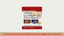 PDF  A Practical Guide to Office Gynecologic Procedures PDF Book Free