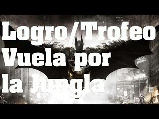 Batman Arkham Knight - Trofeo/Logro: Vuela por la Jungla