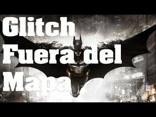 Batman: Arkham Knight - Glitch/Bug: Fuera del mapa (Out of map)