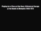 Read Playing for a Piece of the Door: A History of Garage & Frat Bands in Memphis 1960-1975