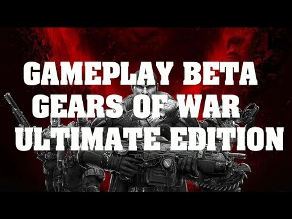 Gears of War: Ultimate Edition - Gameplay Beta: Primeras Impresiones (Xbox One)