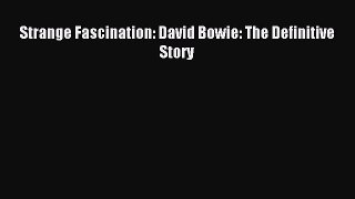 Read Strange Fascination: David Bowie: The Definitive Story Ebook Free