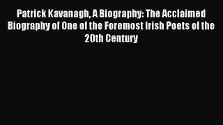 Read Patrick Kavanagh A Biography: The Acclaimed Biography of One of the Foremost Irish Poets