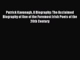 Read Patrick Kavanagh A Biography: The Acclaimed Biography of One of the Foremost Irish Poets