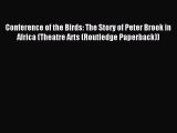 Read Conference of the Birds: The Story of Peter Brook in Africa (Theatre Arts (Routledge Paperback))