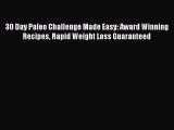 Download 30 Day Paleo Challenge Made Easy: Award Winning Recipes Rapid Weight Loss Guaranteed