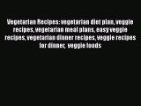 Download Vegetarian Recipes: vegetarian diet plan veggie recipes vegetarian meal plans easy