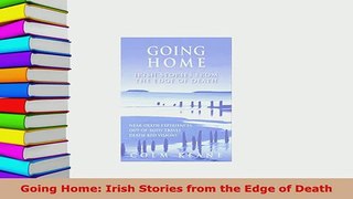 PDF  Going Home Irish Stories from the Edge of Death Free Books