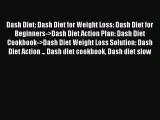 [Read PDF] Dash Diet: Dash Diet for Weight Loss: Dash Diet for Beginners->Dash Diet Action