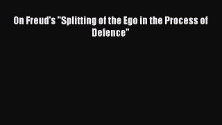 [PDF] On Freud's Splitting of the Ego in the Process of Defence Read Full Ebook