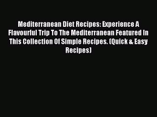 [Read PDF] Mediterranean Diet Recipes: Experience A Flavourful Trip To The Mediterranean Featured