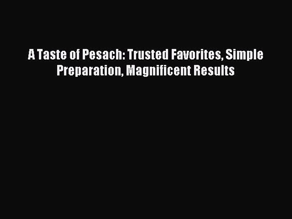 [Read PDF] A Taste of Pesach: Trusted Favorites Simple Preparation Magnificent Results Ebook