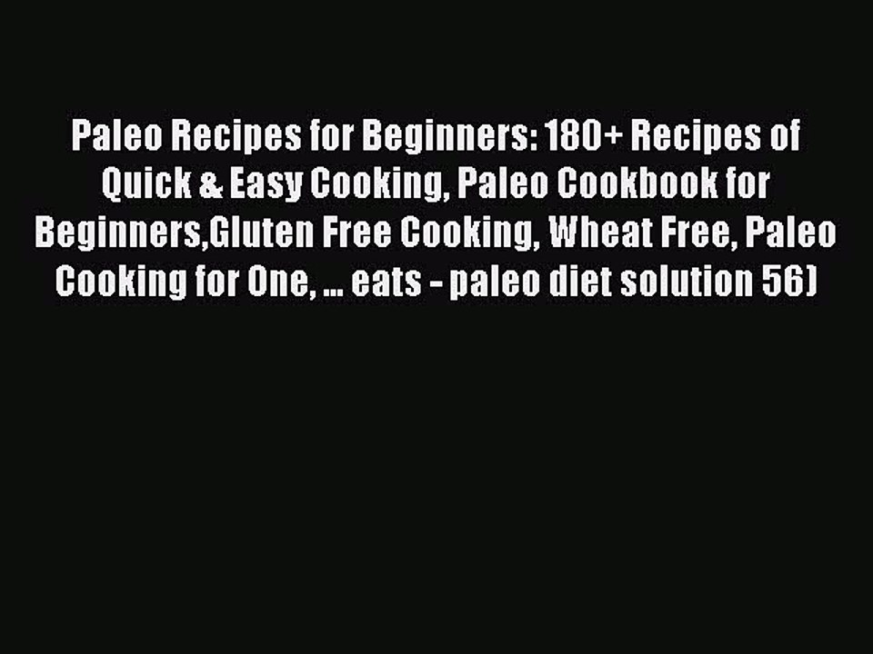 PDF Paleo Recipes for Beginners: 180+ Recipes of Quick & Easy Cooking Paleo Cookbook for BeginnersGluten