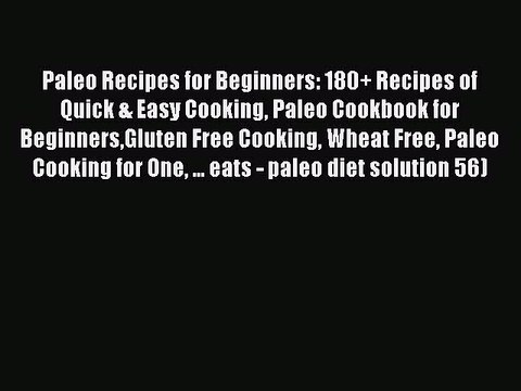 PDF Paleo Recipes for Beginners: 180+ Recipes of Quick & Easy Cooking Paleo Cookbook for BeginnersGluten