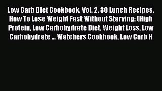 [Read PDF] Low Carb Diet Cookbook. Vol. 2. 30 Lunch Recipes. How To Lose Weight Fast Without