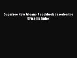 [Read PDF] Sugarfree New Orleans A cookbook based on the Glycemic Index Download Free