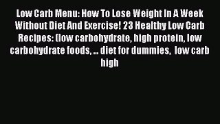[Read PDF] Low Carb Menu: How To Lose Weight In A Week Without Diet And Exercise! 23 Healthy