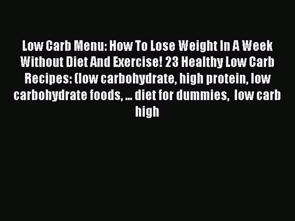[Read PDF] Low Carb Menu: How To Lose Weight In A Week Without Diet And Exercise! 23 Healthy