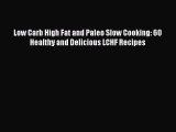 [Read PDF] Low Carb High Fat and Paleo Slow Cooking: 60 Healthy and Delicious LCHF Recipes