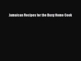 Download Jamaican Recipes for the Busy Home Cook  Read Online