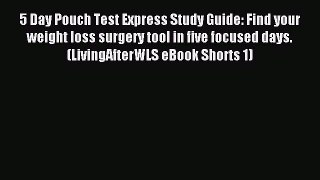 [Read PDF] 5 Day Pouch Test Express Study Guide: Find your weight loss surgery tool in five