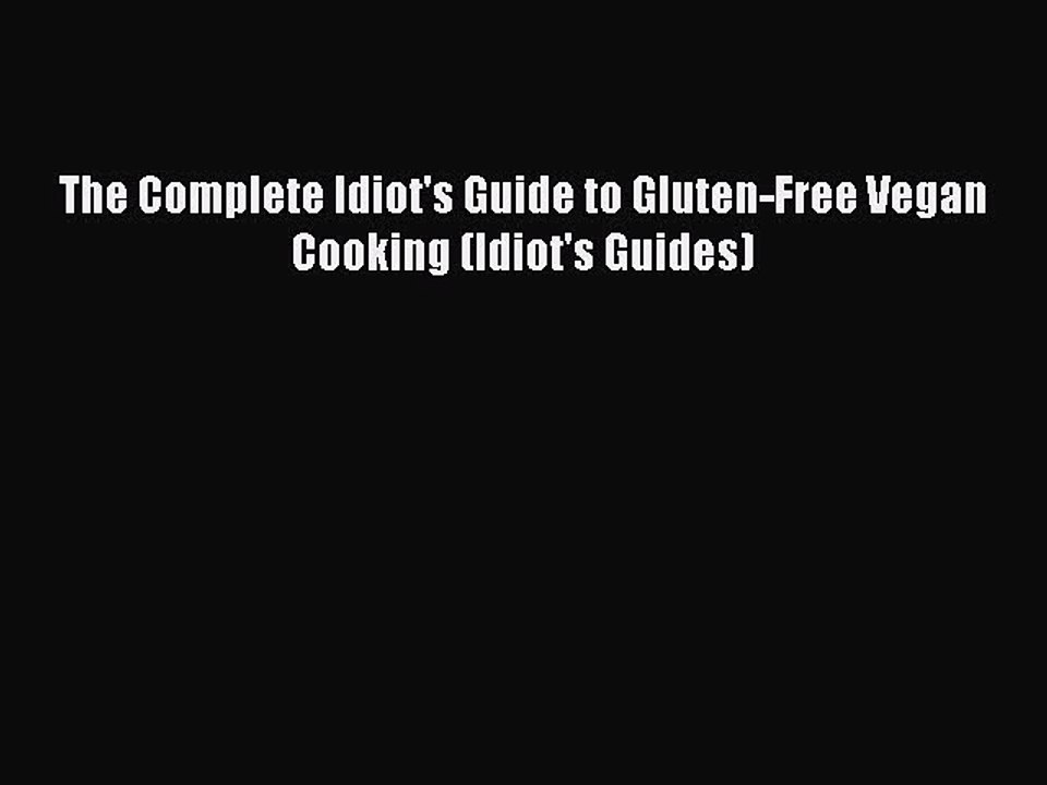 [Read PDF] The Complete Idiot's Guide to Gluten-Free Vegan Cooking (Idiot's Guides) Ebook Free