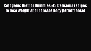 [Read PDF] Ketogenic Diet for Dummies: 45 Delicious recipes to lose weight and increase body