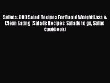 PDF Salads: 300 Salad Recipes For Rapid Weight Loss & Clean Eating (Salads Recipes Salads to